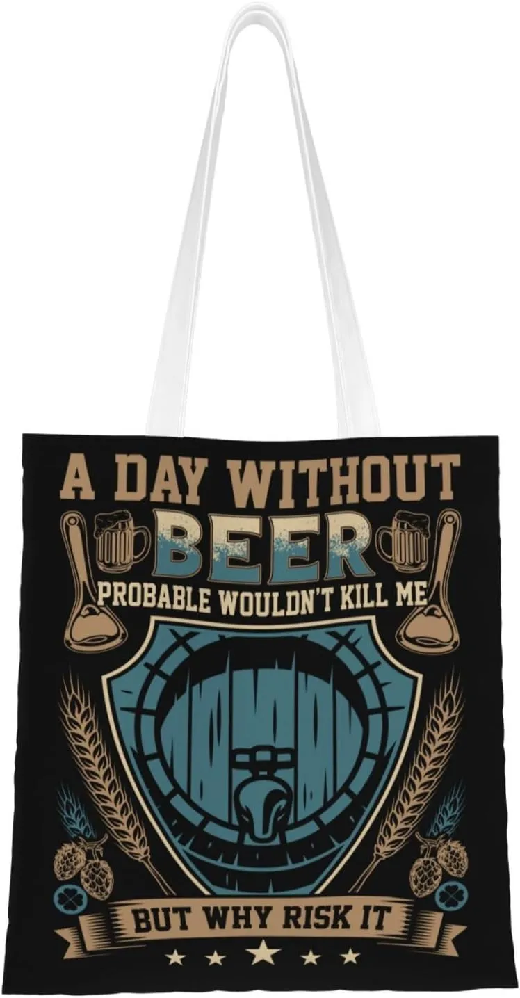 A Day Without Beer Probably Wouldn't Kill Me But Why Risk It Tote Bag for Women Canvas Shopping Bags Reusable Large Capacity Casual Shoulder Handbags Grocery Bags DIY Gift Bags