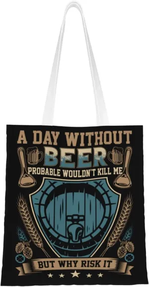 A Day Without Beer Probably Wouldn't Kill Me But Why Risk It Tote Bag for Women Canvas Shopping Bags Reusable Large Capacity Casual Shoulder Handbags Grocery Bags DIY Gift Bags