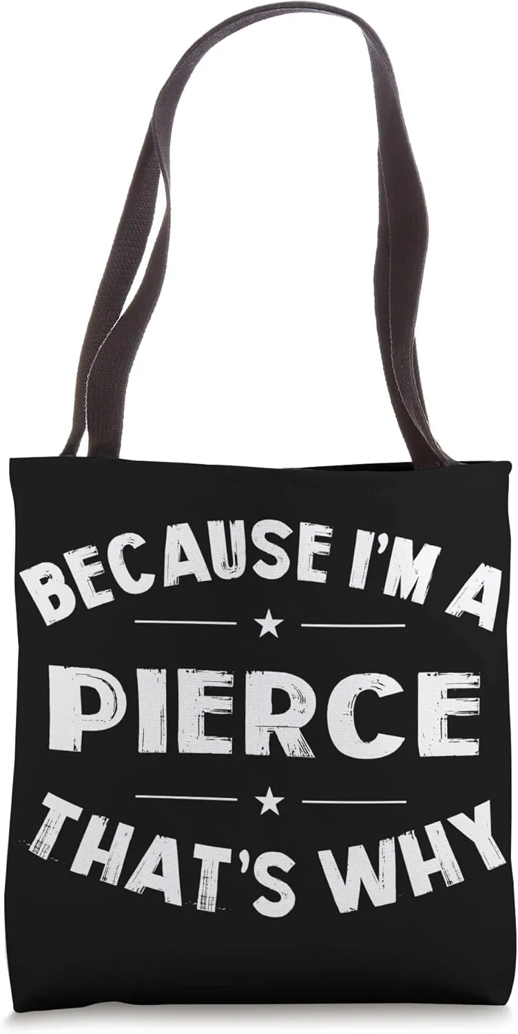 Because I'm a Pierce Personalized Family Name Funny Tote Bag