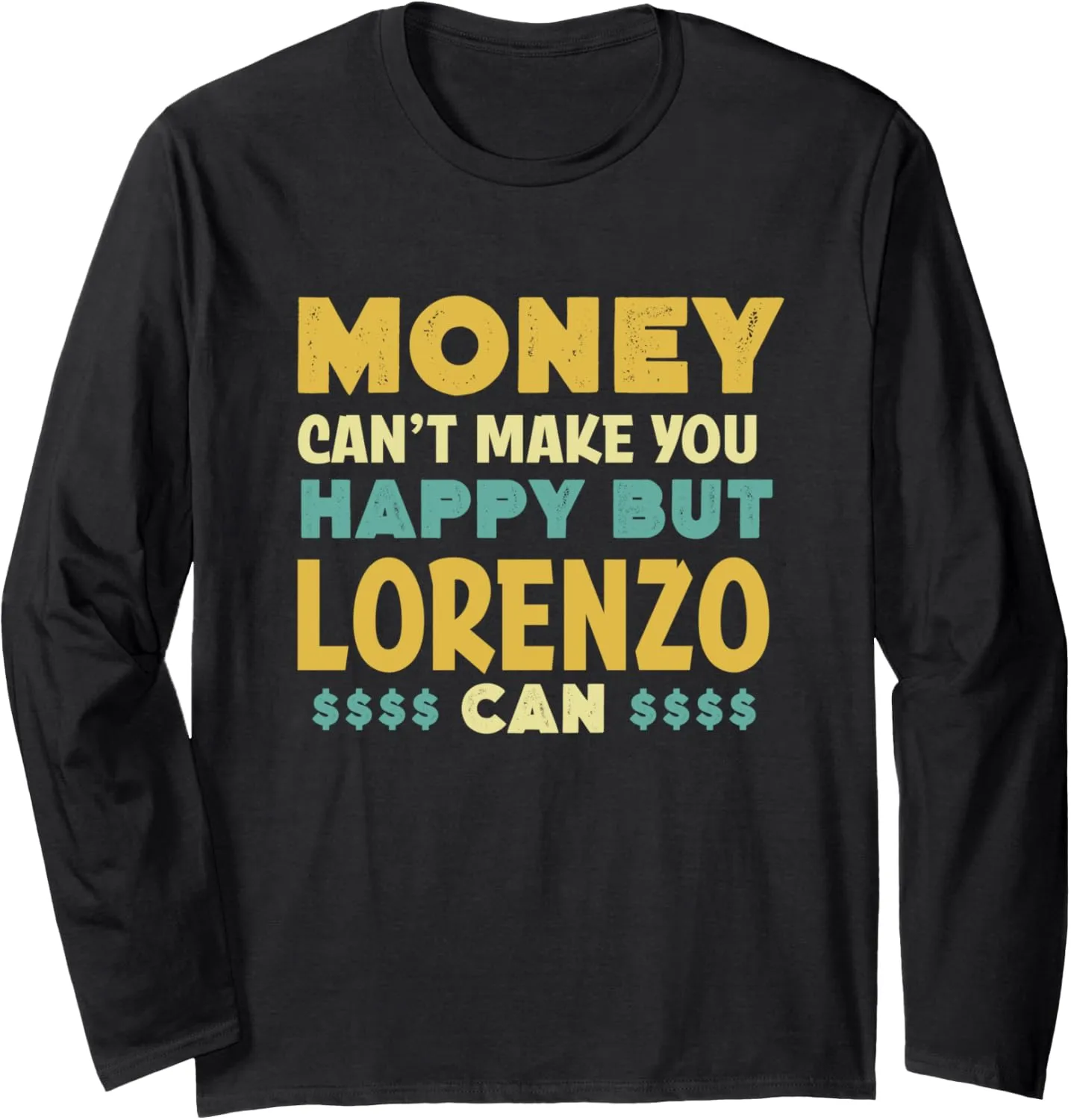 Money Can't Make You Happy Lorenzo Can Funny Name Humor Long Sleeve T-Shirt